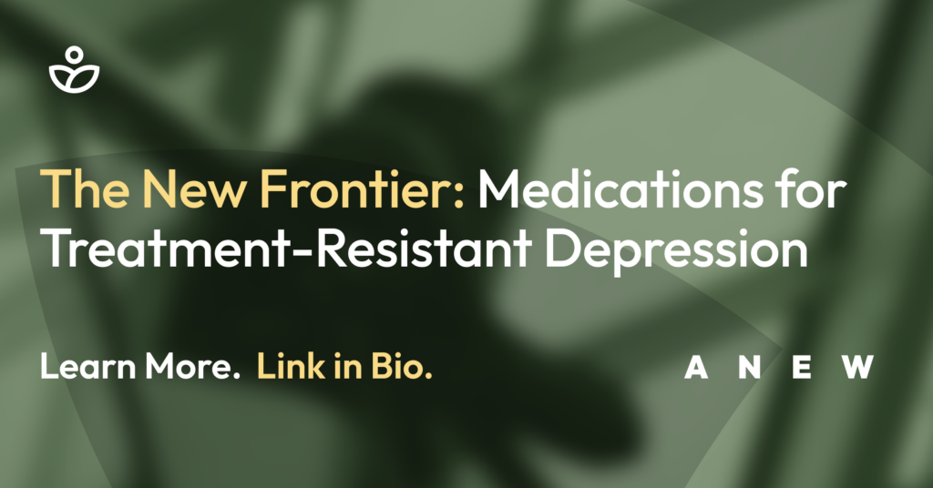 The New Frontier: Medications for Treatment-Resistant Depression