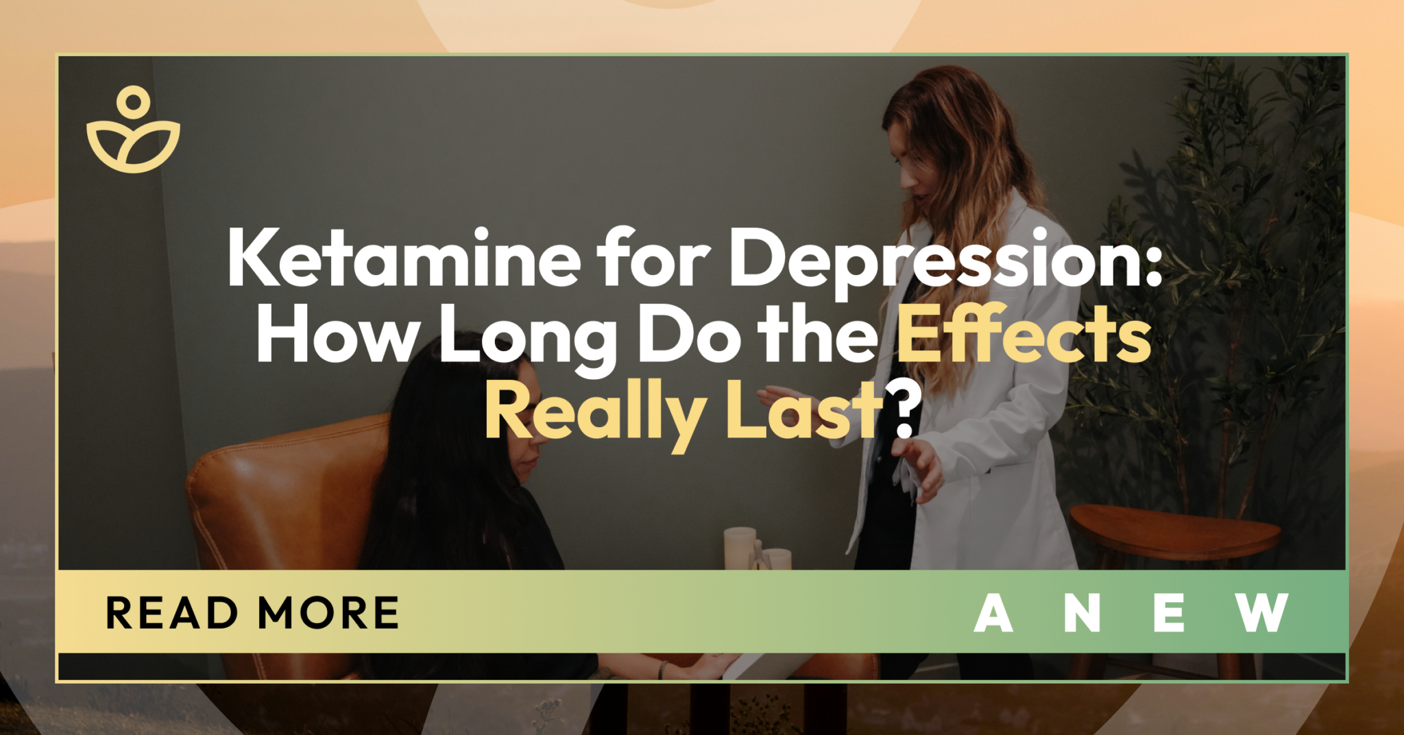Ketamine for Depression: How Long Do the Effects Really Last?