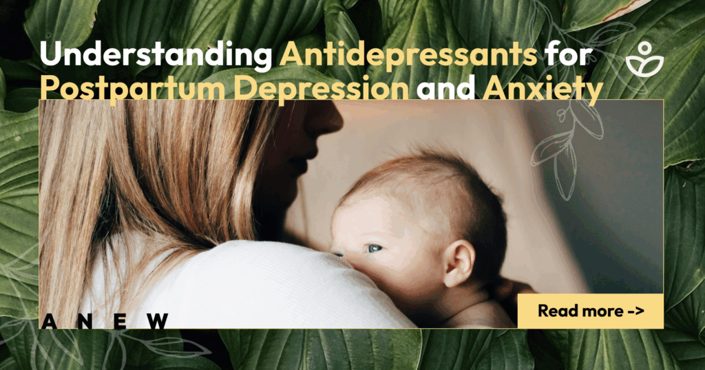 Understanding Antidepressants for Postpartum Depression and Anxiety
